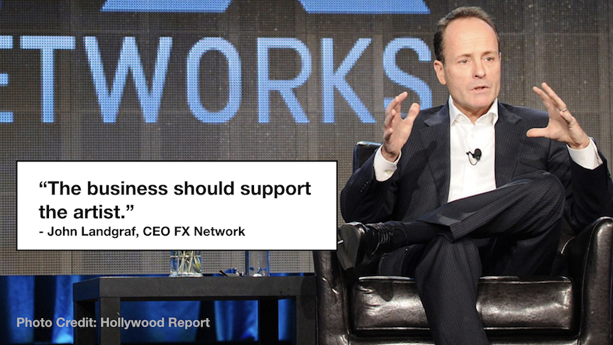 John Landgraf, CEO of FX Network, made personal commitments to creator-driven shows. "The business should support the artist."