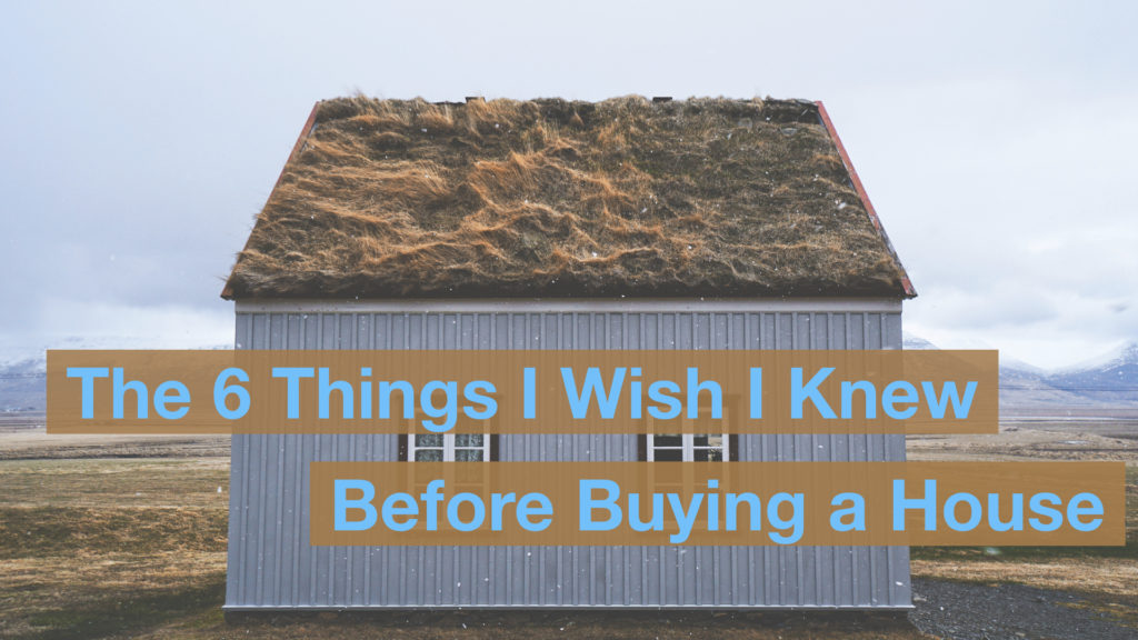 The 6 Things I Wish I Knew Before Buying a House